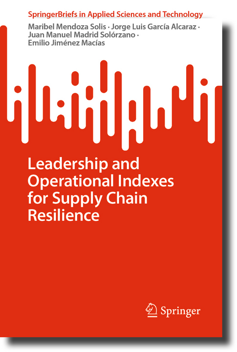 Leadership and Operational Indexes for Supply Chain Resilience - Maribel Mendoza Solis, Jorge Luis García Alcaraz, Juan Manuel Madrid Solórzano, Emilio Jiménez Macías