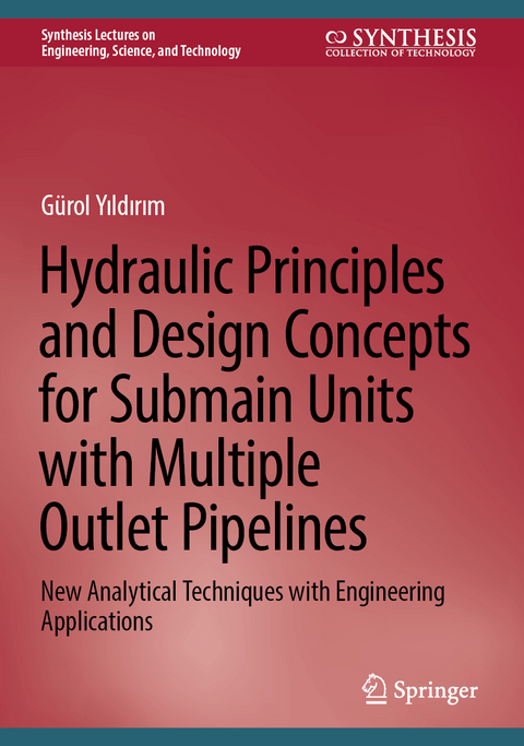 Hydraulic Principles and Design Concepts for Submain Units with Multiple Outlet Pipelines - Gürol Yıldırım