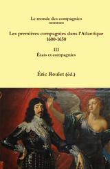 Les premières compagnies dans l'Atlantique 1600-1650 - Éric Roulet
