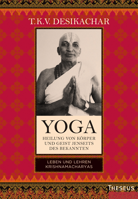 Yoga - Heilung von Körper und Geist jenseits des Bekannten - T.K.V. Desikachar