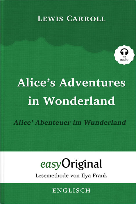 Alice’s Adventures in Wonderland / Alice’ Abenteuer im Wunderland Softcover (Buch + MP3 Audio-CD) - Lesemethode von Ilya Frank - Zweisprachige Ausgabe Englisch-Deutsch - Lewis Carroll