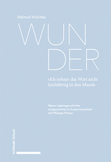 Wunder. «Ich nehme das Wort nicht leichtfertig in den Mund» - Helmut Holzhey