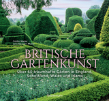 Britische Gartenkunst - Über 60 traumhafte Gärten in England, Schottland, Wales und Irland - Mader, Günter; Neubert-Mader, Laila G.