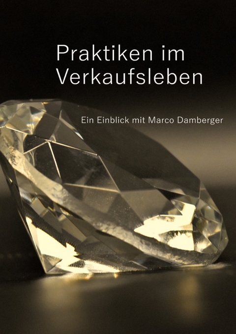 Praktiken im Verkaufsleben - Ein Einblick mit Marco Damberger - Marco Klaus Damberger