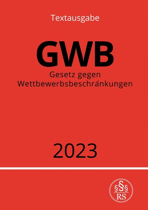 Gesetz gegen Wettbewerbsbeschränkungen - GWB 2023 - Ronny Studier