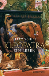 Kleopatra. Ein Leben - Der Bestseller von Pulitzerpreisträgerin Stacy Schiff! - Stacy Schiff