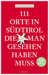 111 Orte in Südtirol, die man gesehen haben muss - Eickhoff, Peter