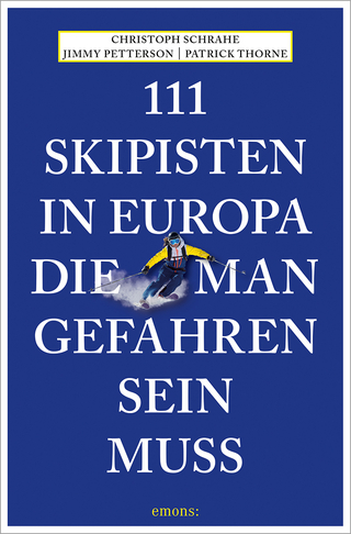 111 Skipisten in Europa, die man gefahren sein muss - Christoph Schrahe; Jimmy Petterson; Patrick Thorne