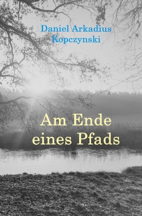 Am Ende eines Pfads - Daniel Arkadius Kopczynski