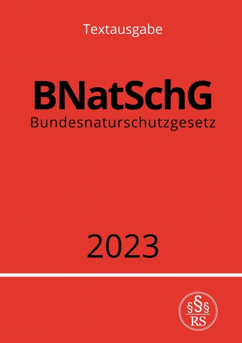 Bundesnaturschutzgesetz - BNatSchG 2023 - Ronny Studier