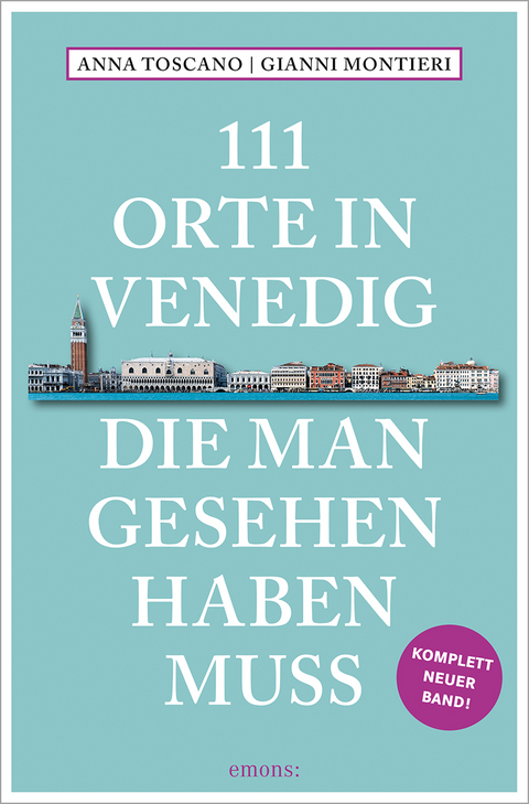 111 Orte in Venedig, die man gesehen haben muss - Gianni Montieri, Anna Toscano