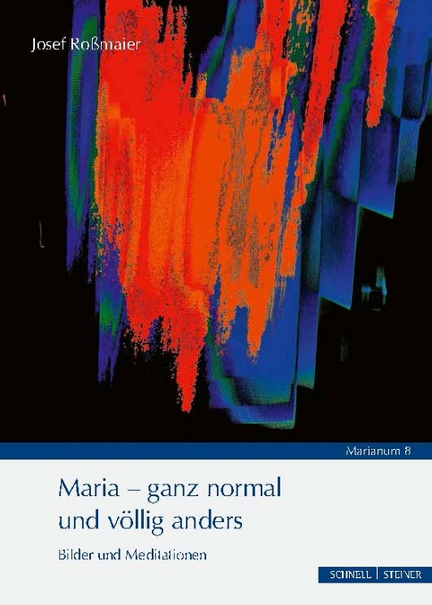 Maria - ganz normal und völlig anders - Josef Roßmaier