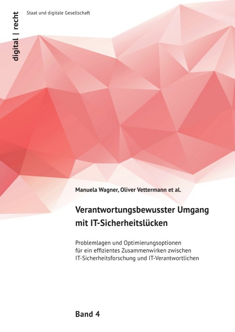 digital | recht - Staat und digitale Gesellschaft / Verantwortungsbewusster Umgang mit IT-Sicherheitslücken - Manuela Bao (geb. Wagner), Oliver Vettermann, Steven Arzt, Dominik Brodowski, Roman Dickmann, Niklas Goerke, Sebastian Golla, Michael Kreutzer, Maximilian Leicht, Johannes Obermaier, Marc Schink, Linda Schreiber, Christoph Sorge