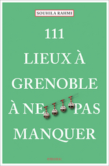 111 Lieux à Grenoble à ne pas manquer - Souhila Rahmi (Benaissa)