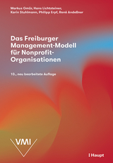 Das Freiburger Management-Modell für Nonprofit-Organisationen - Gmür, Markus; Lichtsteiner, Hans; Stuhlmann, Karin; Erpf, Philipp; Andeßner, René Clemens