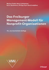 Das Freiburger Management-Modell für Nonprofit-Organisationen - Gmür, Markus; Lichtsteiner, Hans; Stuhlmann, Karin; Erpf, Philipp; Andeßner, René Clemens