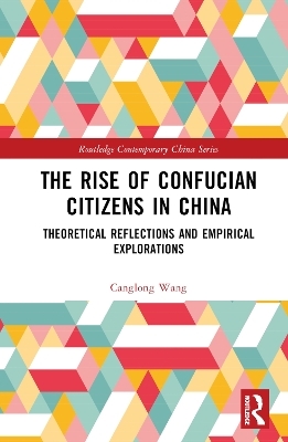 The Rise of Confucian Citizens in China - Canglong Wang