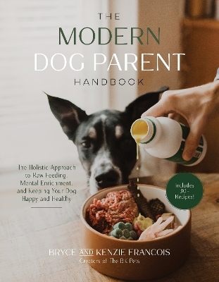 The Modern Dog Parent Handbook - Bryce and Kenzie Francois