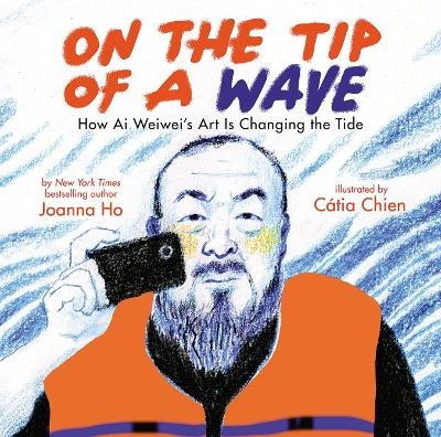 On the Tip of a Wave: How Ai Weiwei's Art Is Changing the Tide - Joanna Ho