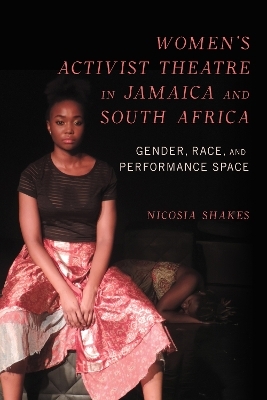 Women's Activist Theatre in Jamaica and South Africa - Nicosia M. Shakes