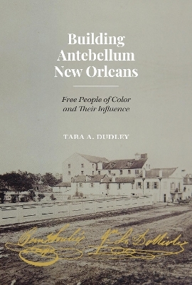 Building Antebellum New Orleans - Tara Dudley