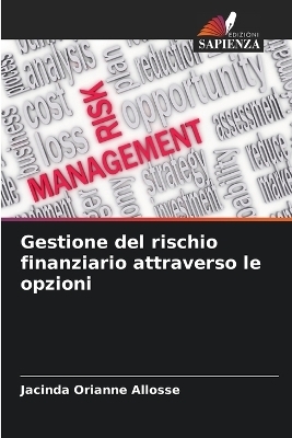 Gestione del rischio finanziario attraverso le opzioni - Jacinda Orianne Allosse