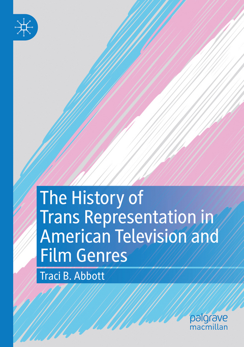 The History of Trans Representation in American Television and Film Genres - Traci B. Abbott