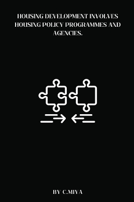 Housing development involves housing policy programmes and agencies - C. Miya