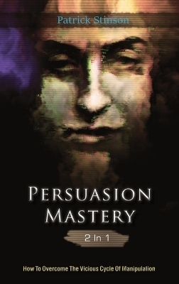 Persuasion Mastery 2 In 1 - Patrick Stinson, Patrick Magana