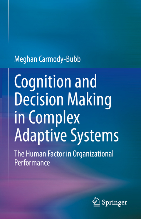 Cognition and Decision Making in Complex Adaptive Systems - Meghan Carmody-Bubb
