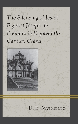 The Silencing of Jesuit Figurist Joseph de Prémare in Eighteenth-Century China - D. E. Mungello