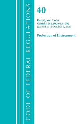 Code of Federal Regulations, Title 40 Protection of the Environment 63.600-63.1199, Revised as of July 1, 2021 -  Office of The Federal Register (U.S.)