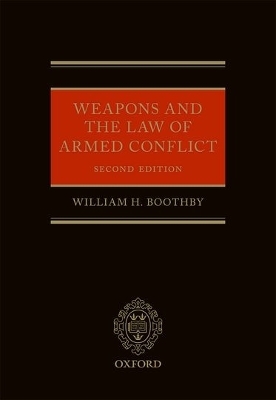 Weapons and the Law of Armed Conflict - William H. Boothby