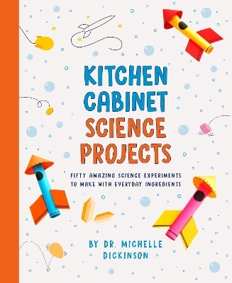 Kitchen Cabinet Science Projects - Dr. Michelle Dickinson