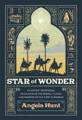 Star of Wonder – An Advent Devotional to Illuminate the People, Places, and Purpose of the First Christmas - Angela Hunt