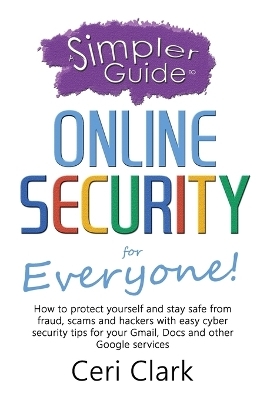 A Simpler Guide to Online Security for Everyone - Ceri Clark