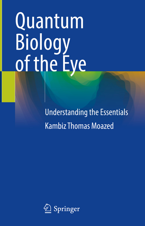 Quantum Biology of the Eye - Kambiz Thomas Moazed