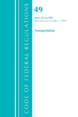 Code of Federal Regulations, Title 49 Transportation 572-999, Revised as of October 1, 2021 -  Office of The Federal Register (U.S.)