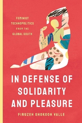 In Defense of Solidarity and Pleasure - Firuzeh Shokooh Valle