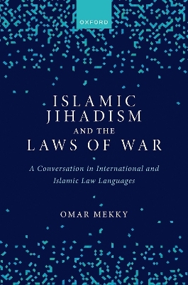 Islamic Jihadism and the Laws of War - Omar Mekky