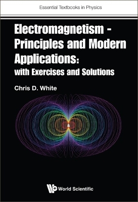 Electromagnetism - Principles And Modern Applications: With Exercises And Solutions - Christopher White