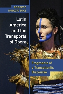 Latin America and the Transports of Opera - Roberto Ignacio Díaz