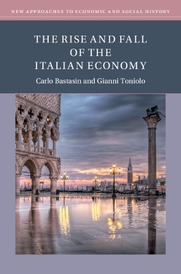 The Rise and Fall of the Italian Economy - Carlo Bastasin, Gianni Toniolo