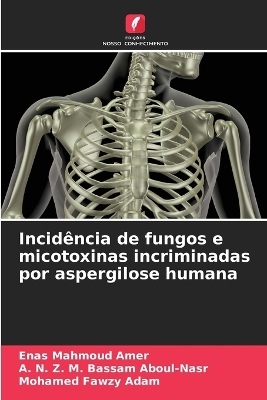 Incidência de fungos e micotoxinas incriminadas por aspergilose humana - Enas Mahmoud Amer, A N Z M Bassam Aboul-Nasr, Mohamed Fawzy Adam