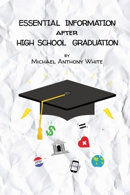 Essential Information After High School Graduation - Michael Anthony White