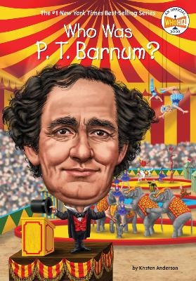 Who Was P. T. Barnum? - Kirsten Anderson,  Who HQ