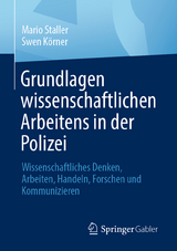 Grundlagen wissenschaftlichen Arbeitens in der Polizei - Mario Staller, Swen Körner