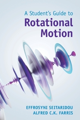 A Student's Guide to Rotational Motion - Effrosyni Seitaridou, Alfred C. K. Farris