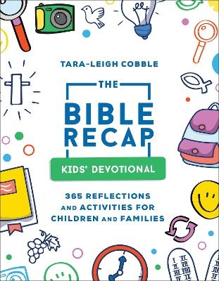 The Bible Recap Kids` Devotional – 365 Reflections and Activities for Children and Families - Tara–leigh Cobble