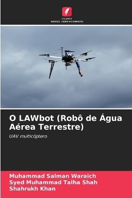O LAWbot (Robô de Água Aérea Terrestre) - Muhammad Salman Waraich, Syed Muhammad Talha Shah, Shahrukh Khan